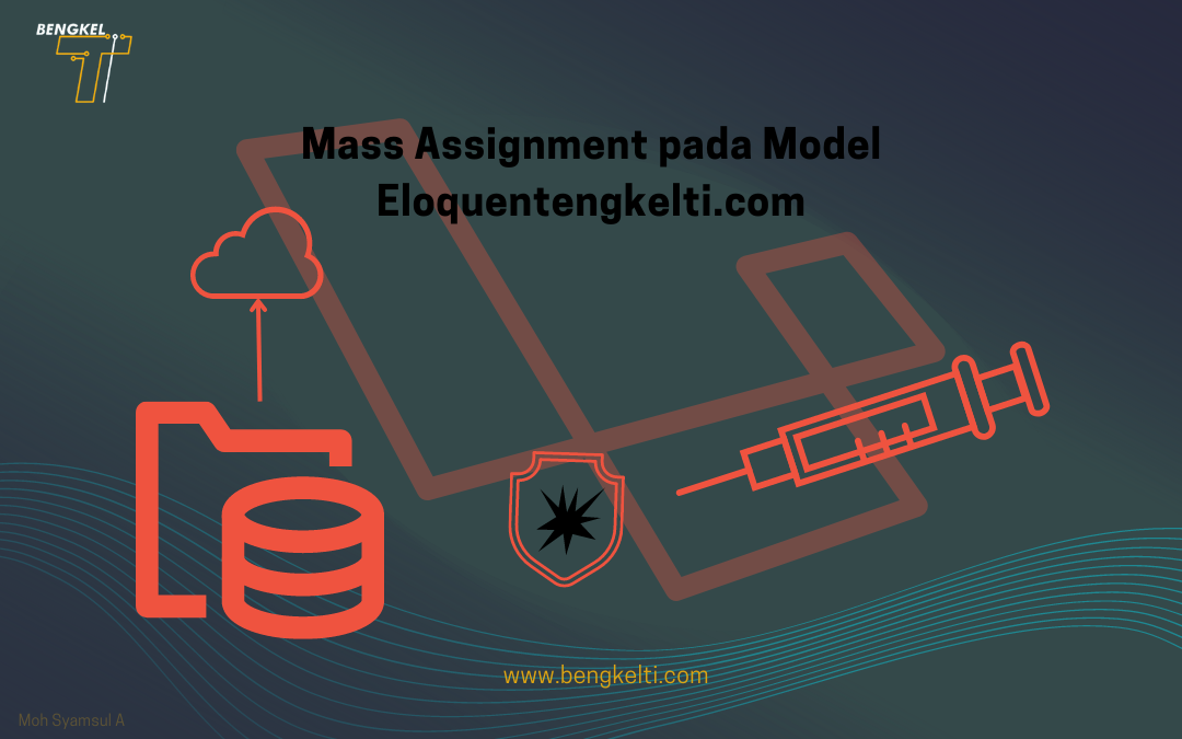 Mengatasi Potensi Kesalahan Mass Assignment Pada Model Eloquent Laravel ...